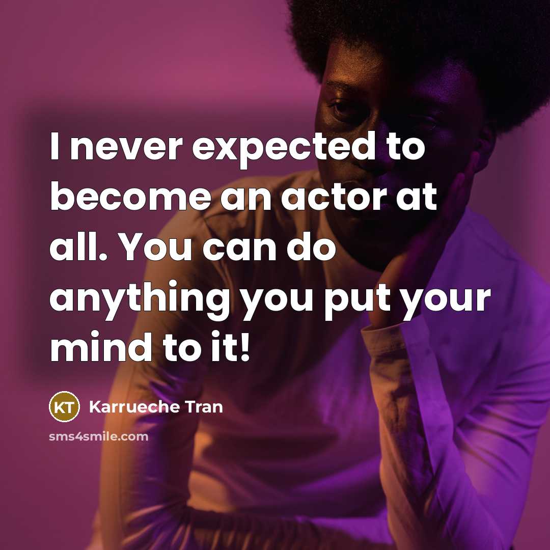 “I never expected to become an actor at all. You…” quote by Karrueche Tran