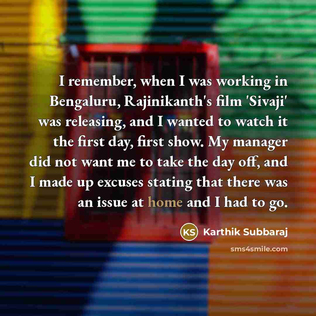 “I remember, when I was working in Bengaluru, Rajinikanth's film…” quote by Karthik Subbaraj