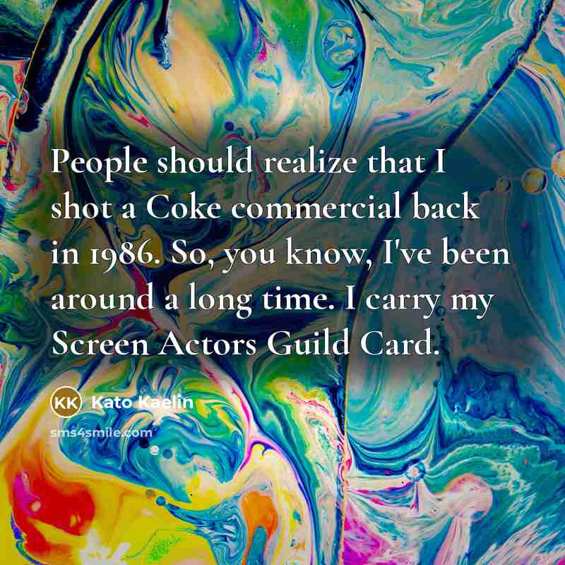 “People should realize that I shot a Coke commercial back…” quote by Kato Kaelin
