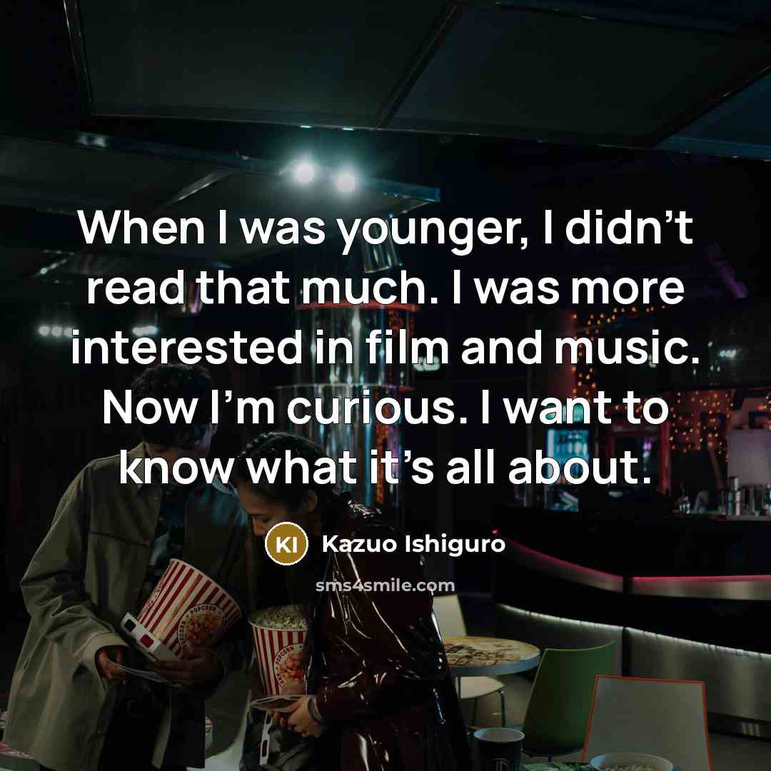 “When I was younger, I didn't read that much. I…” quote by Kazuo Ishiguro