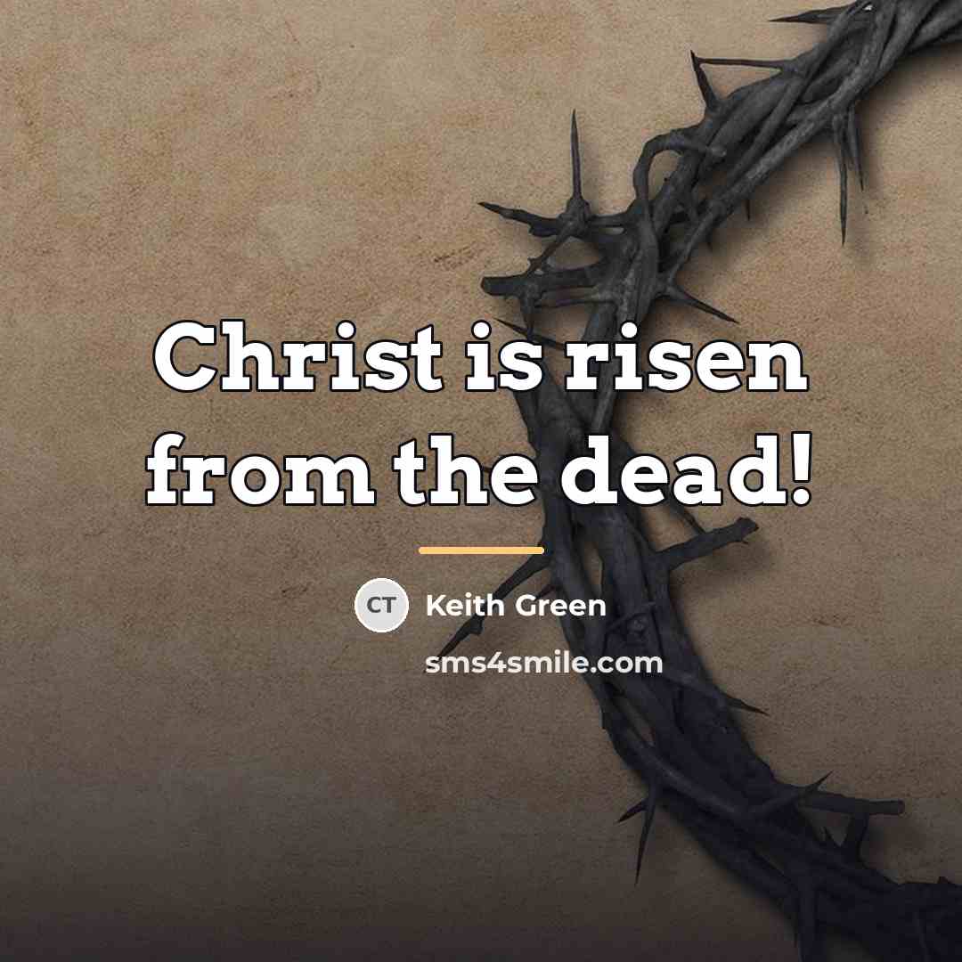 “Christ is risen from the dead!…” quote by Keith Green