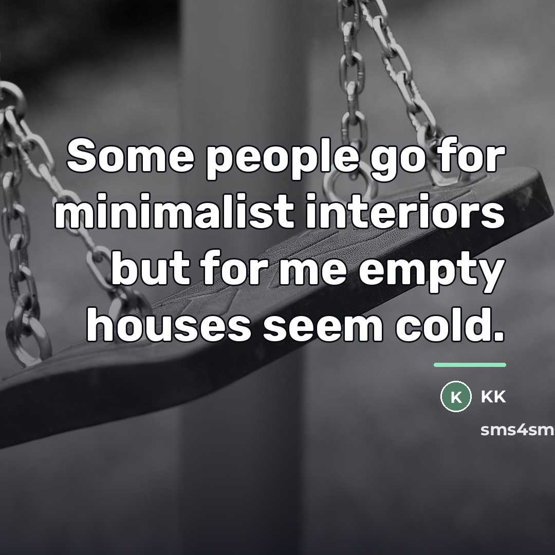 “Some people go for minimalist interiors but for me empty…” quote by KK