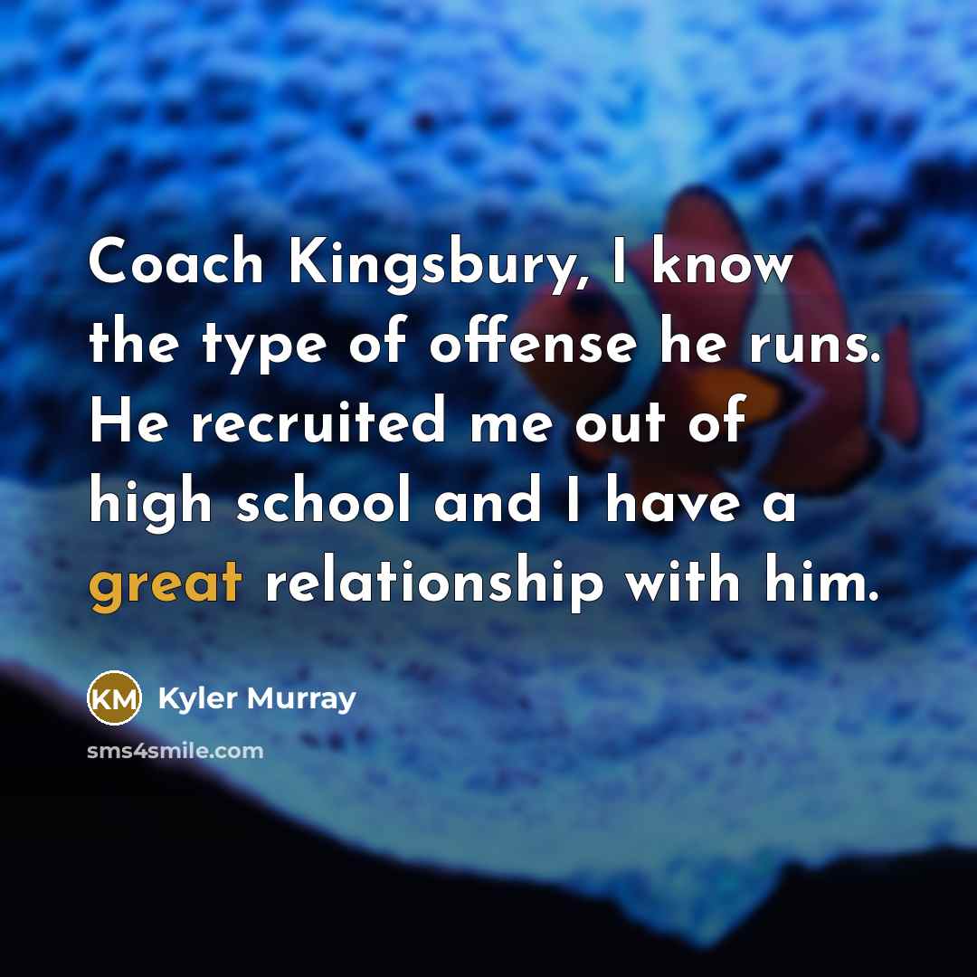 “Coach Kingsbury, I know the type of offense he runs.…” quote by Kyler Murray