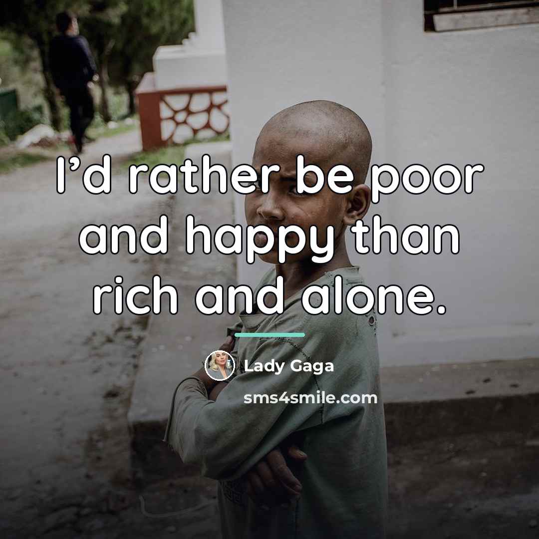 “I’d rather be poor and happy than rich and alone.…” quote by Lady Gaga