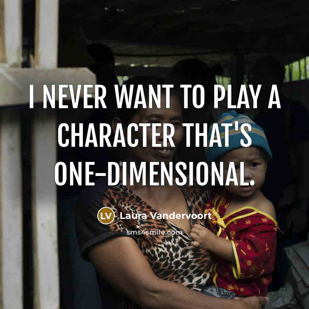 “I never want to play a character that's one-dimensional.…” quote by Laura Vandervoort