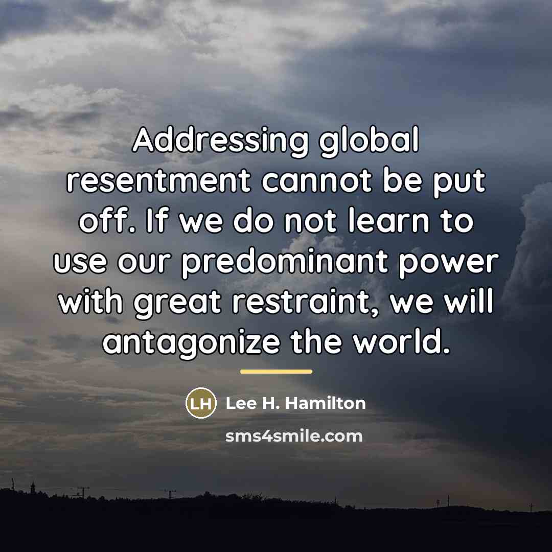 “Addressing global resentment cannot be put off. If we do…” quote by Lee H. Hamilton