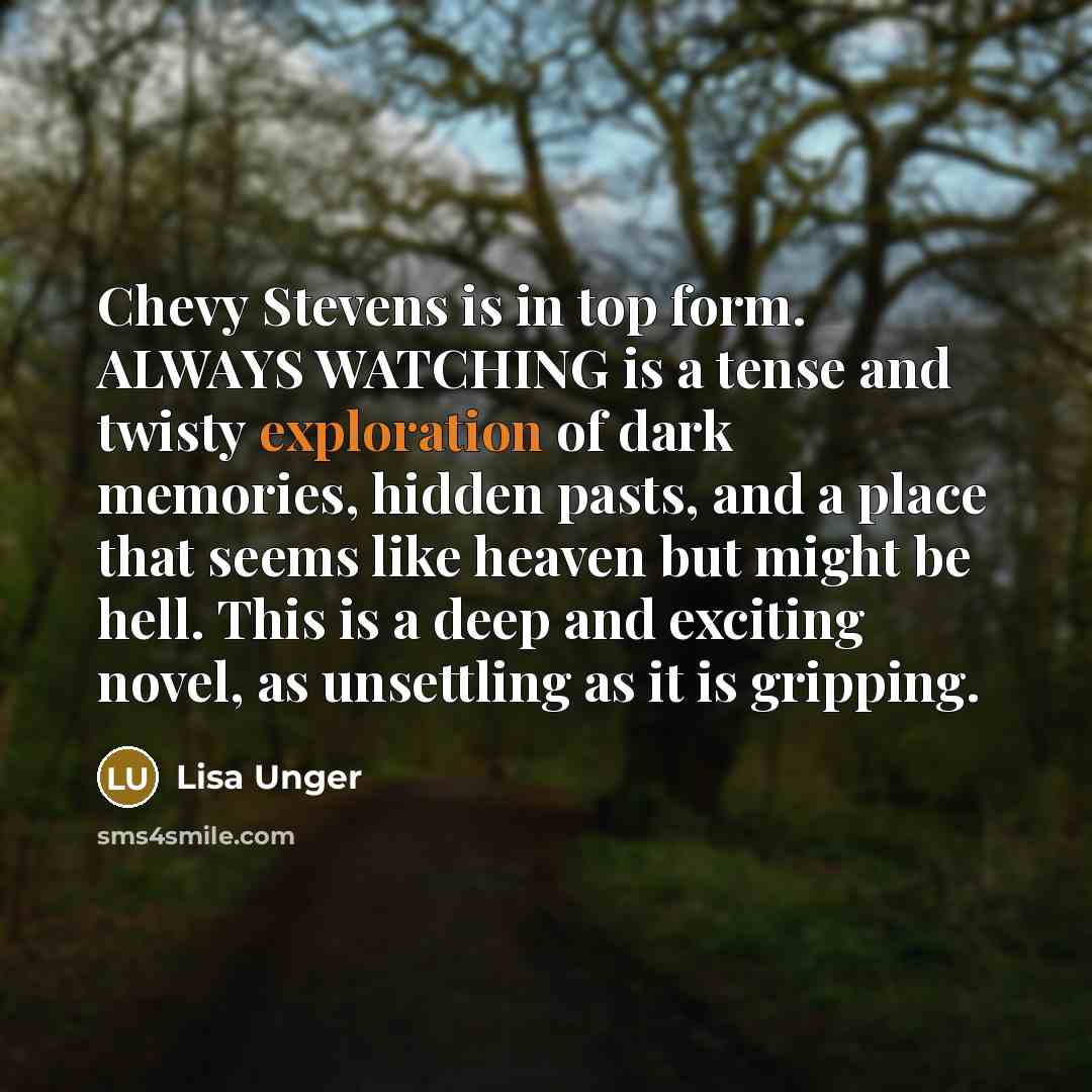 “Chevy Stevens is in top form. ALWAYS WATCHING is a…” quote by Lisa Unger