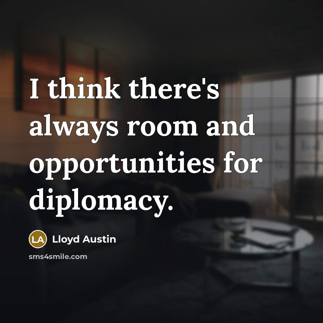 “I think there's always room and opportunities for diplomacy.…” quote by Lloyd Austin