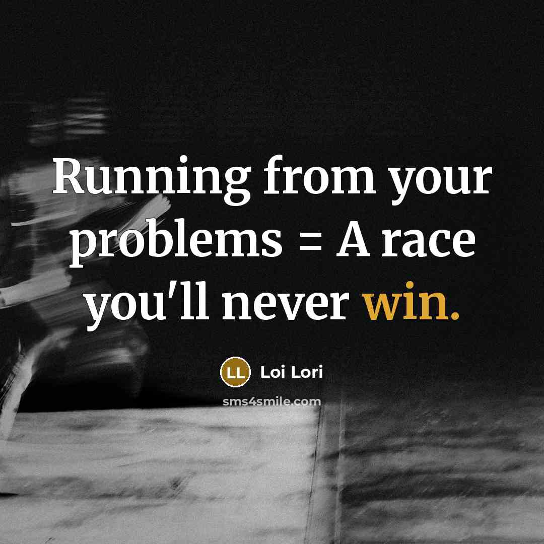 “Running from your problems = A race you'll never win.…” quote by Loi Lori