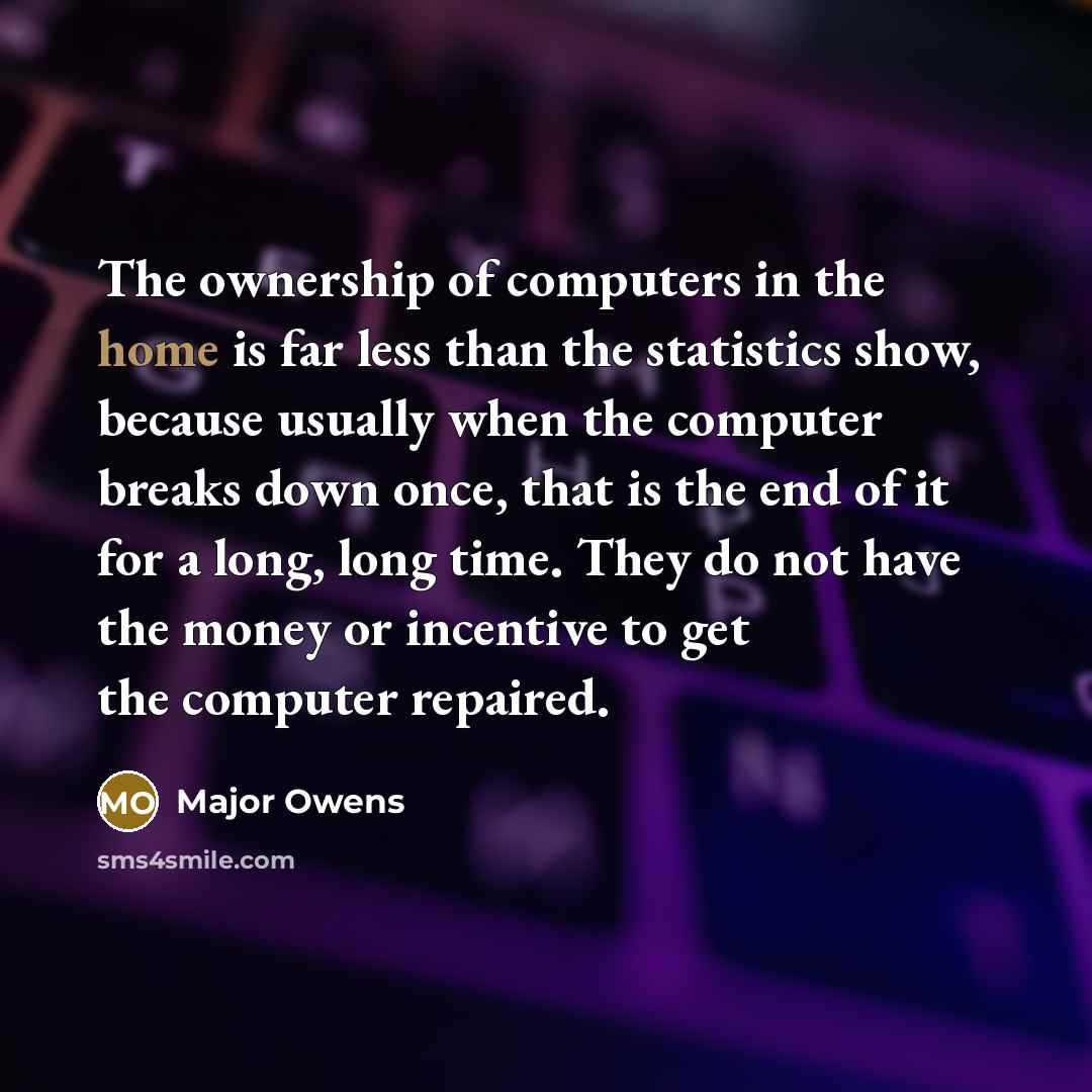 “The ownership of computers in the home is far less…” quote by Major Owens
