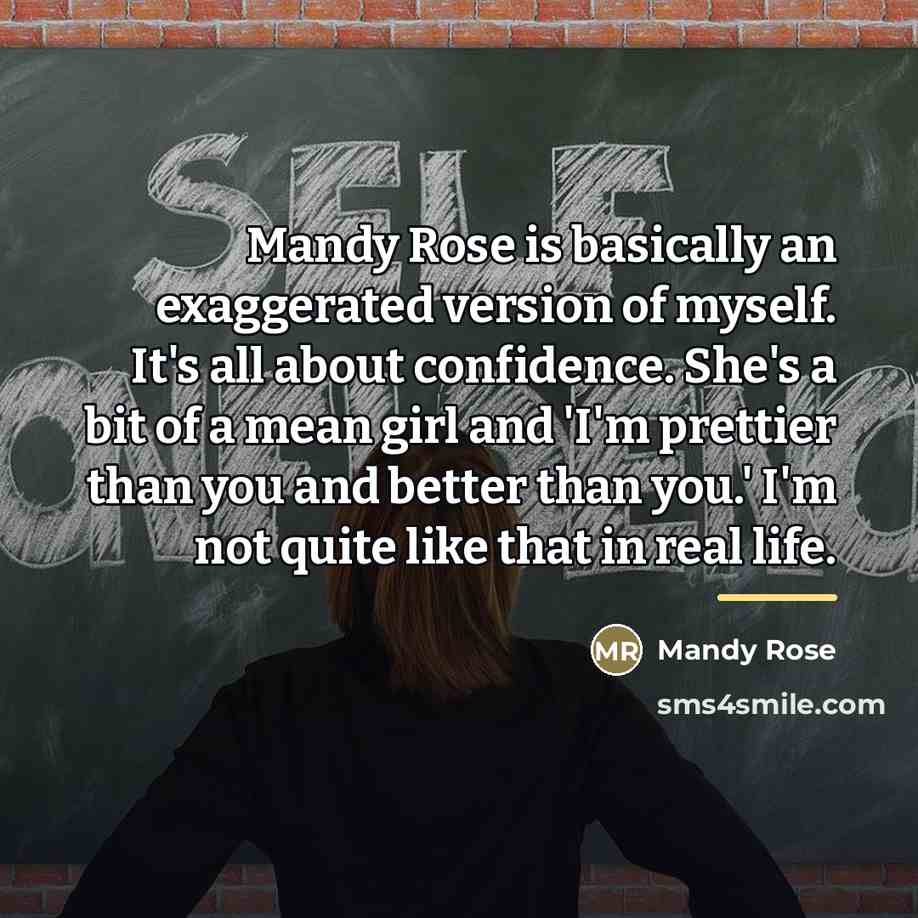 “Mandy Rose is basically an exaggerated version of myself. It's…” quote by Mandy Rose