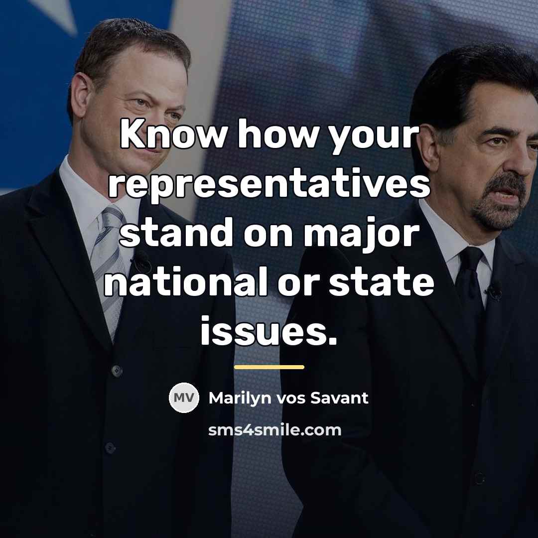 “Know how your representatives stand on major national or state…” quote by Marilyn vos Savant