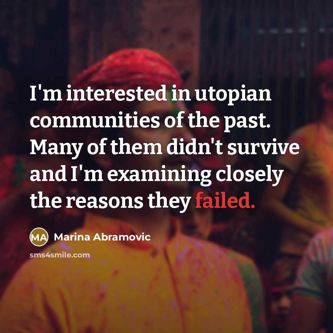 “I'm interested in utopian communities of the past. Many of…” quote by Marina Abramovic
