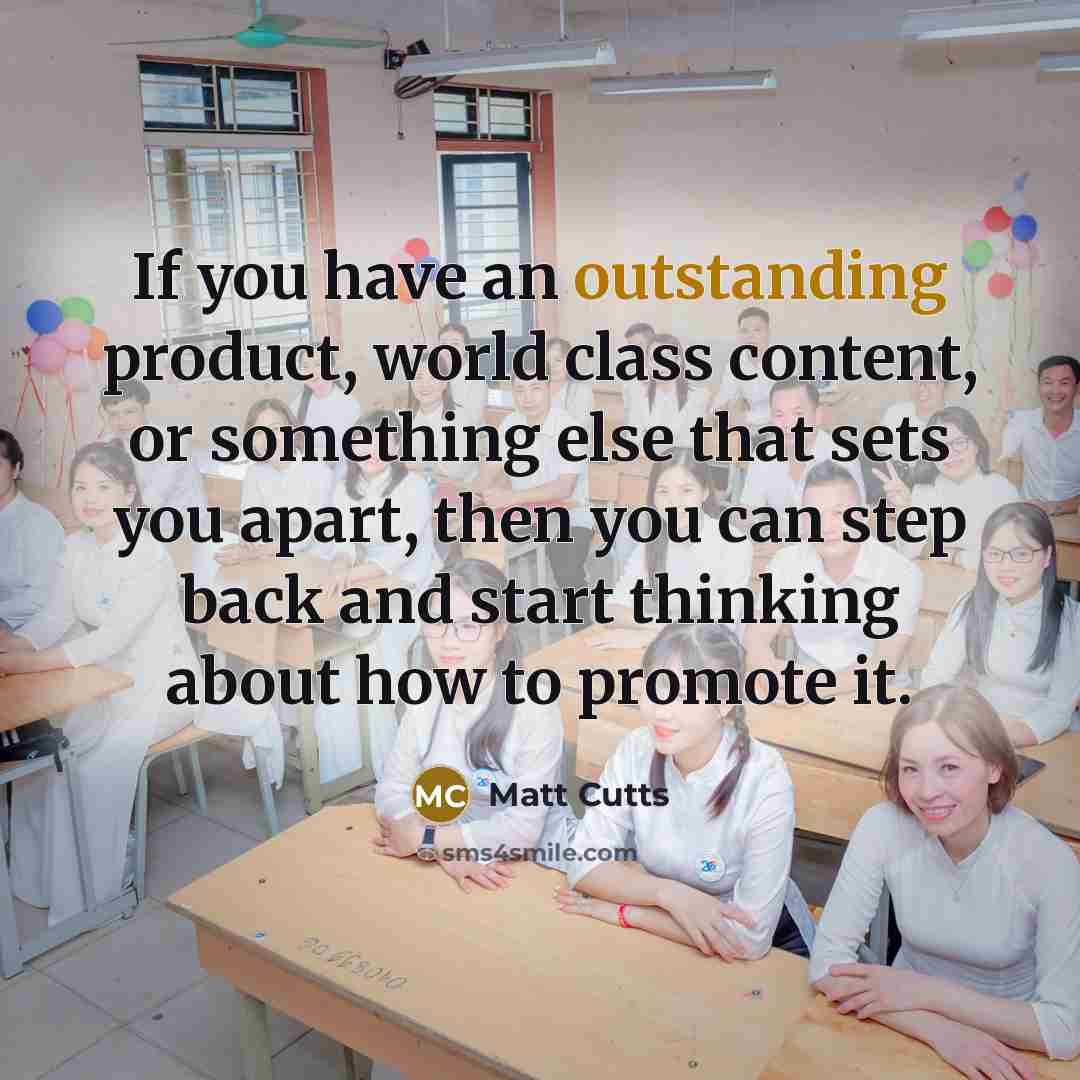 “If you have an outstanding product, world class content, or…” quote by Matt Cutts