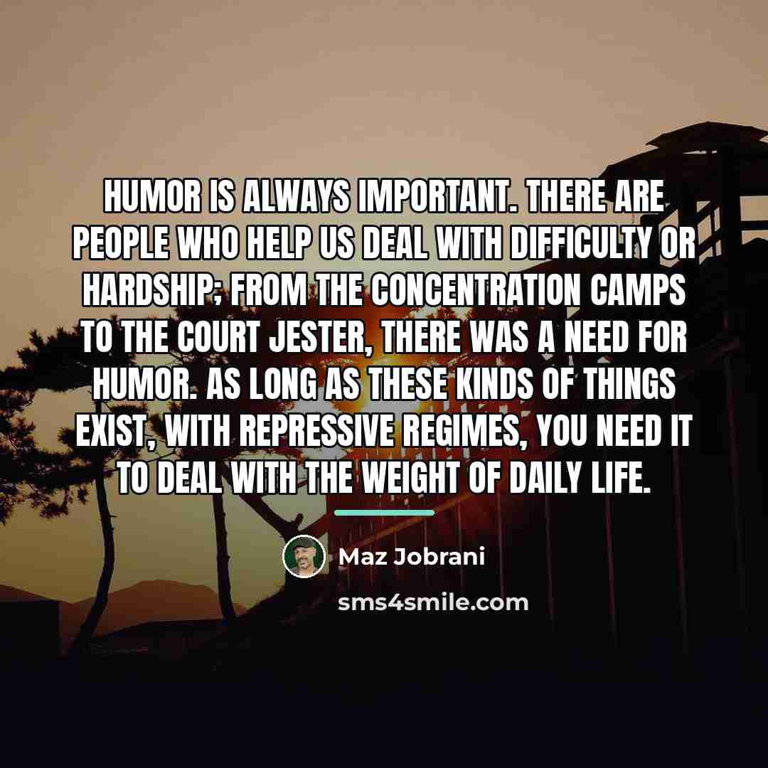 “Humor is always important. There are people who help us…” quote by Maz Jobrani