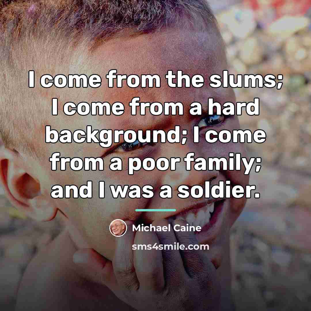 “I come from the slums; I come from a hard…” quote by Michael Caine