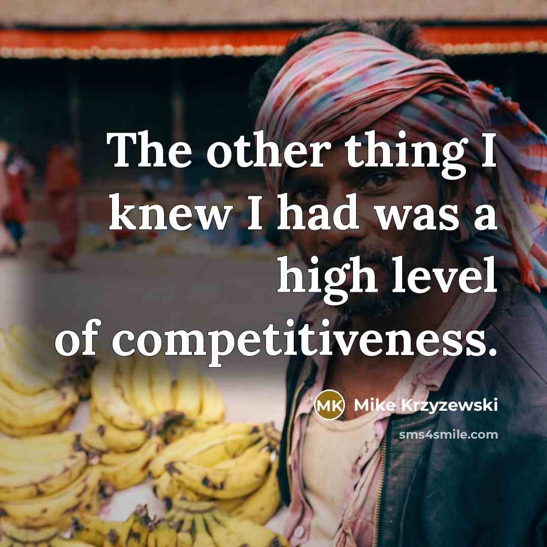 “The other thing I knew I had was a high…” quote by Mike Krzyzewski