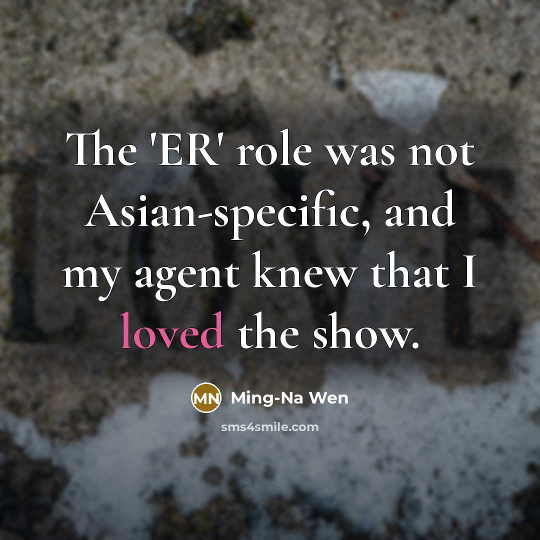 “The 'ER' role was not Asian-specific, and my agent knew…” quote by Ming-Na Wen