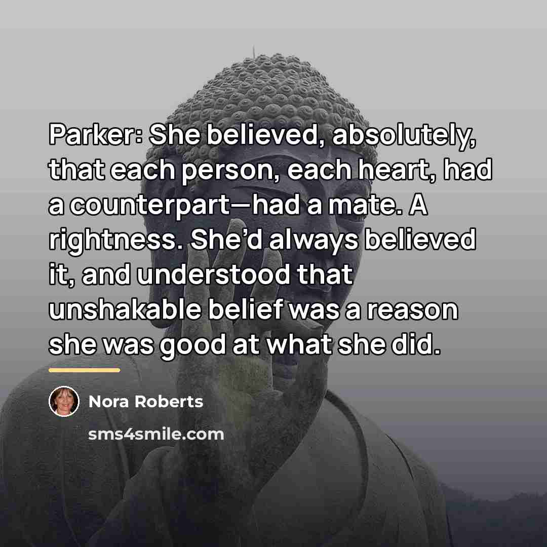 “Parker: She believed, absolutely, that each person, each heart, had…” quote by Nora Roberts