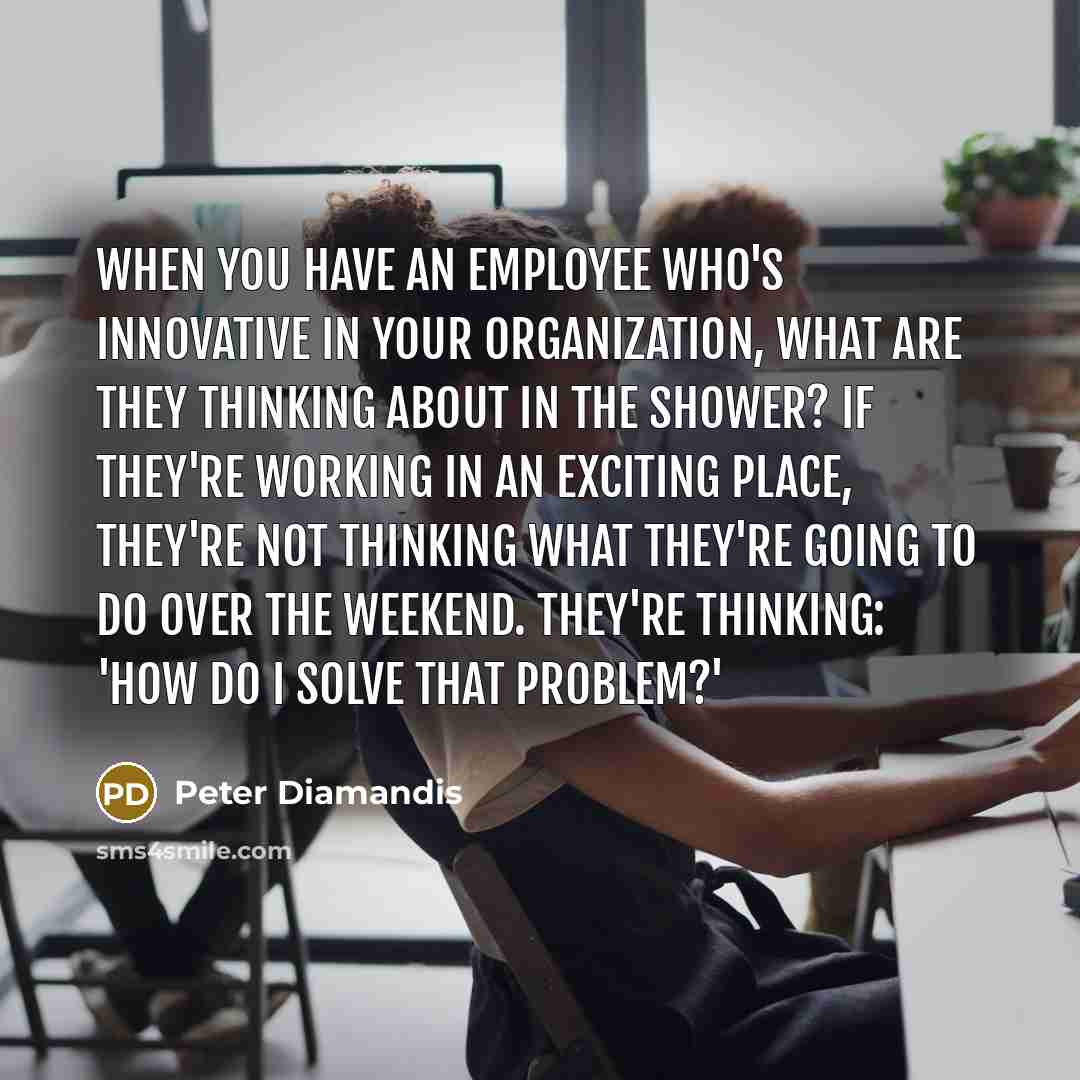 “When you have an employee who's innovative in your organization,…” quote by Peter Diamandis