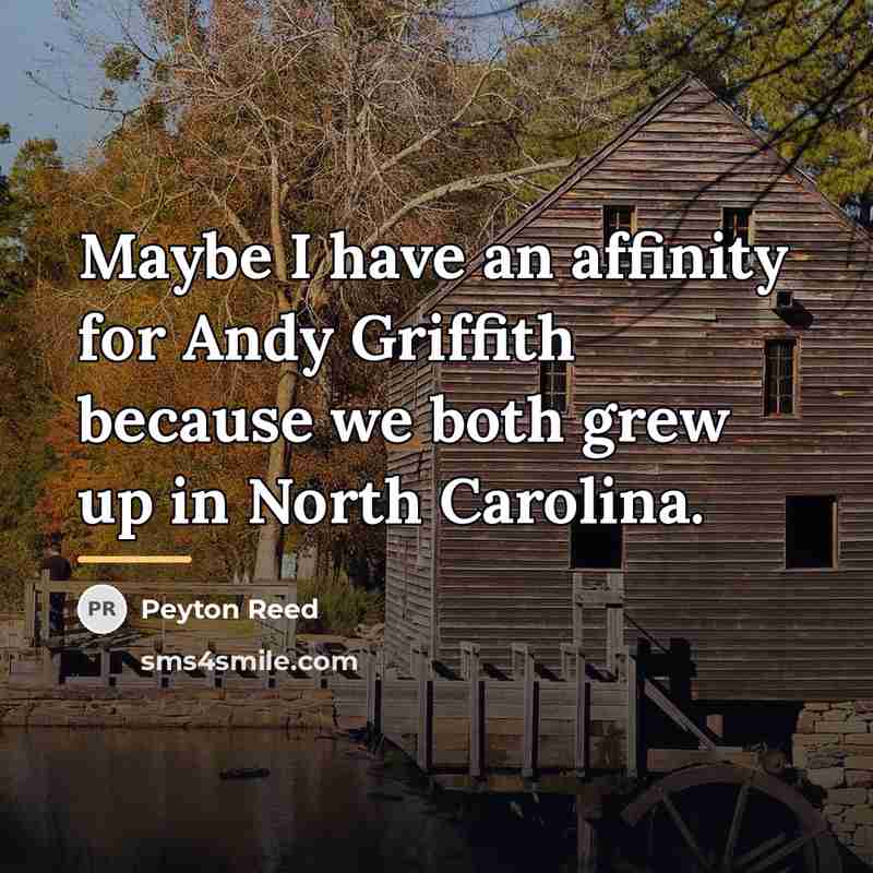 “Maybe I have an affinity for Andy Griffith because we…” quote by Peyton Reed