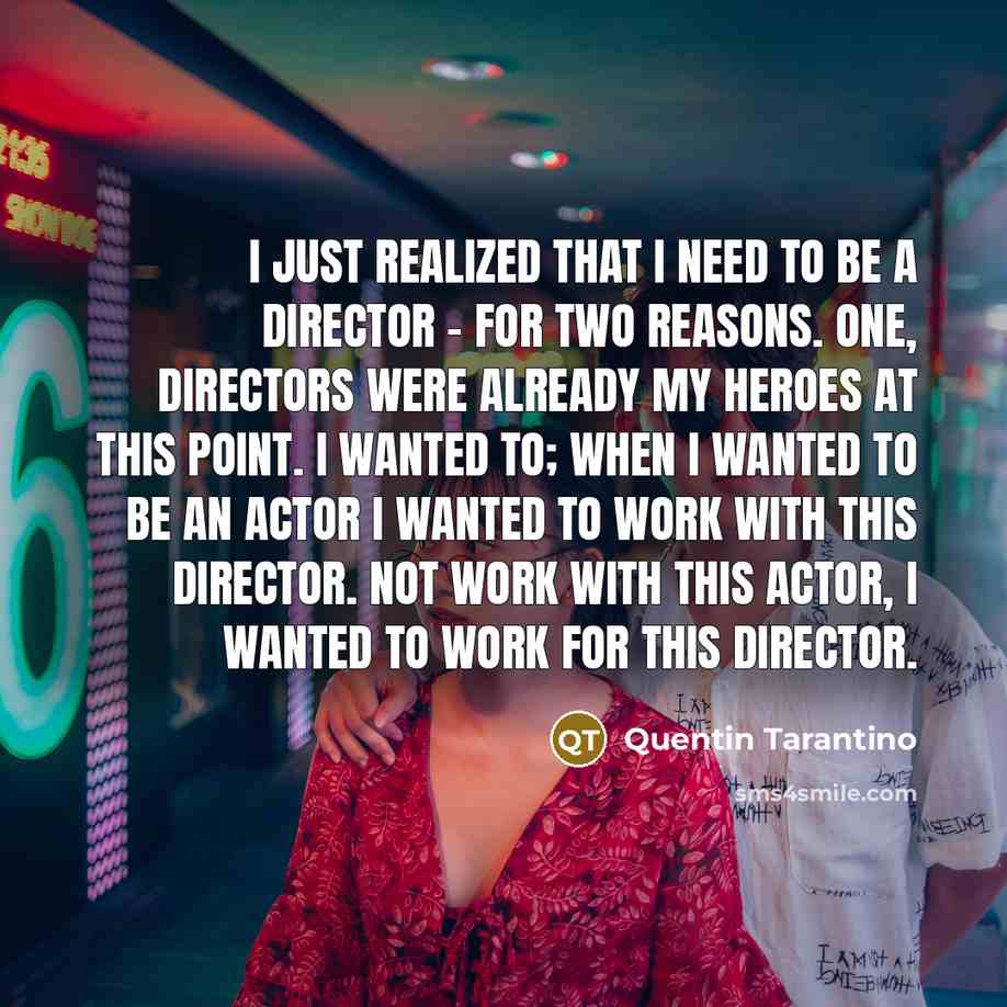 “I just realized that I need to be a director…” quote by Quentin Tarantino
