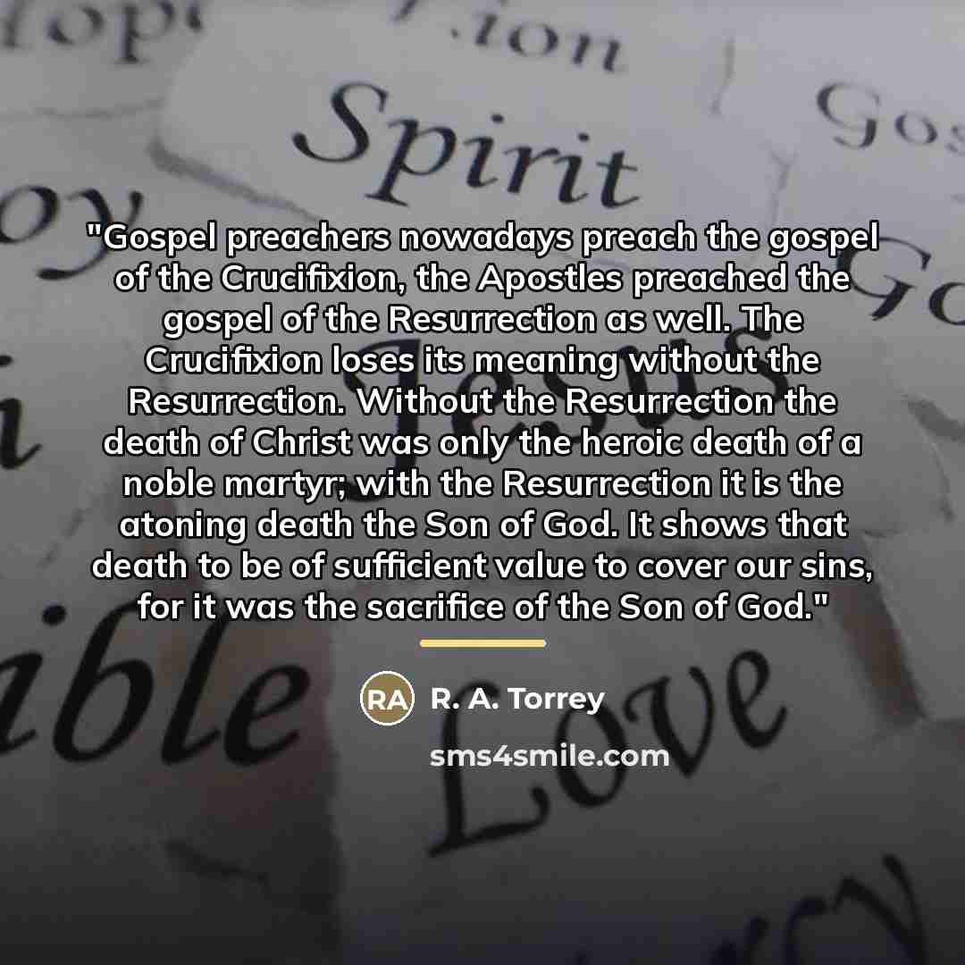 “"Gospel preachers nowadays preach the gospel of the Crucifixion, the…” quote by R. A. Torrey