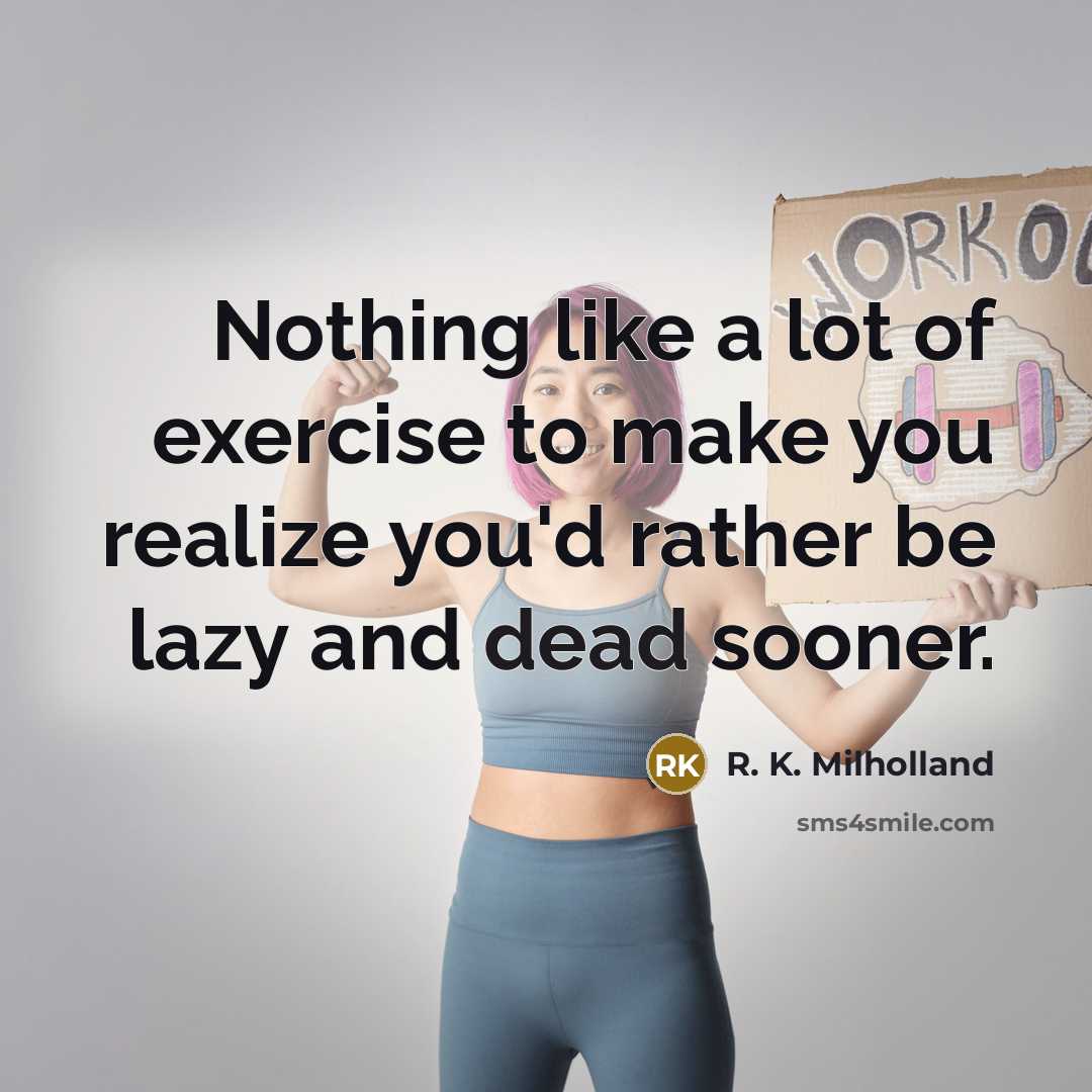 “Nothing like a lot of exercise to make you realize…” quote by R. K. Milholland