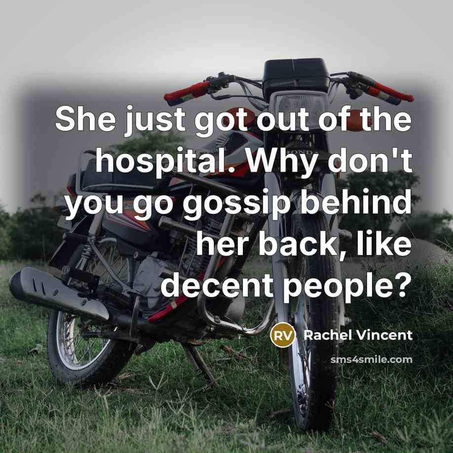 “She just got out of the hospital. Why don't you…” quote by Rachel Vincent