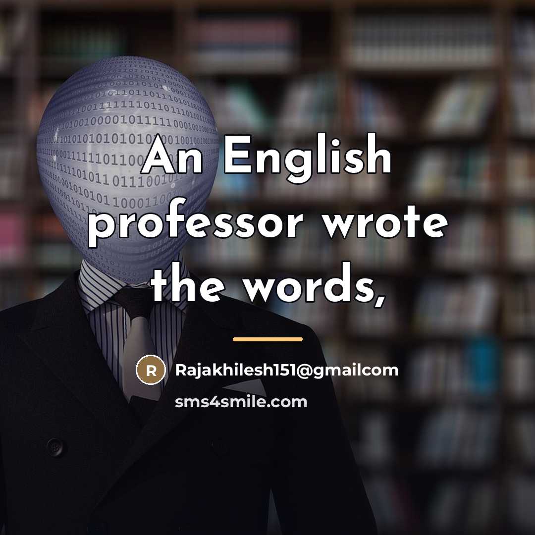 “An English professor wrote the words,…” quote by Rajakhilesh151@gmailcom