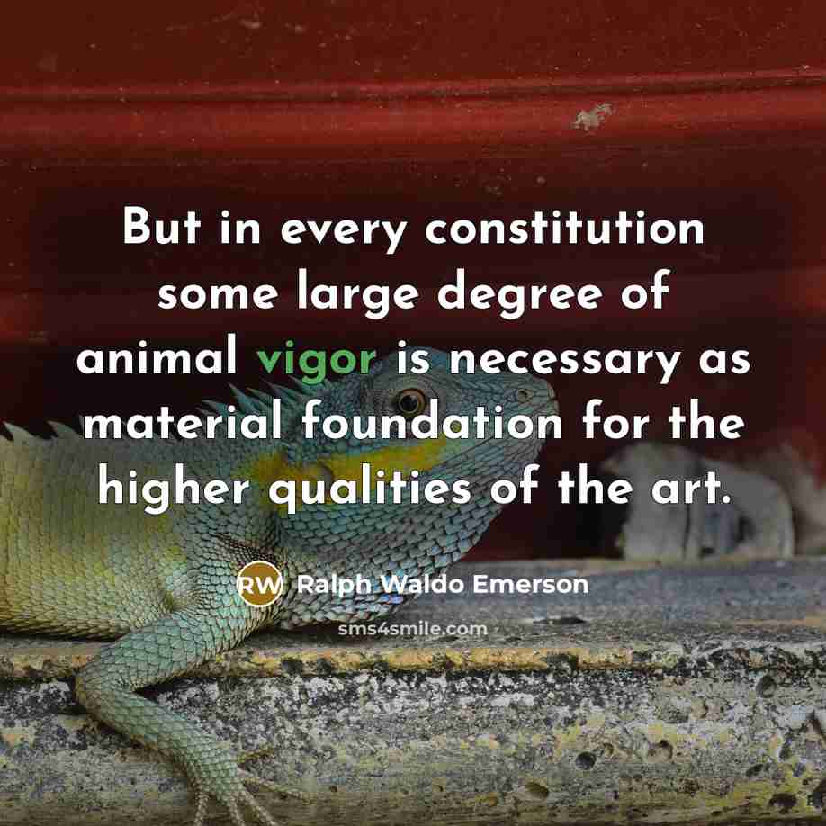 “But in every constitution some large degree of animal vigor…” quote by Ralph Waldo Emerson