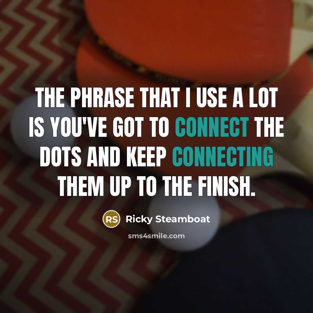 “The phrase that I use a lot is you've got…” quote by Ricky Steamboat