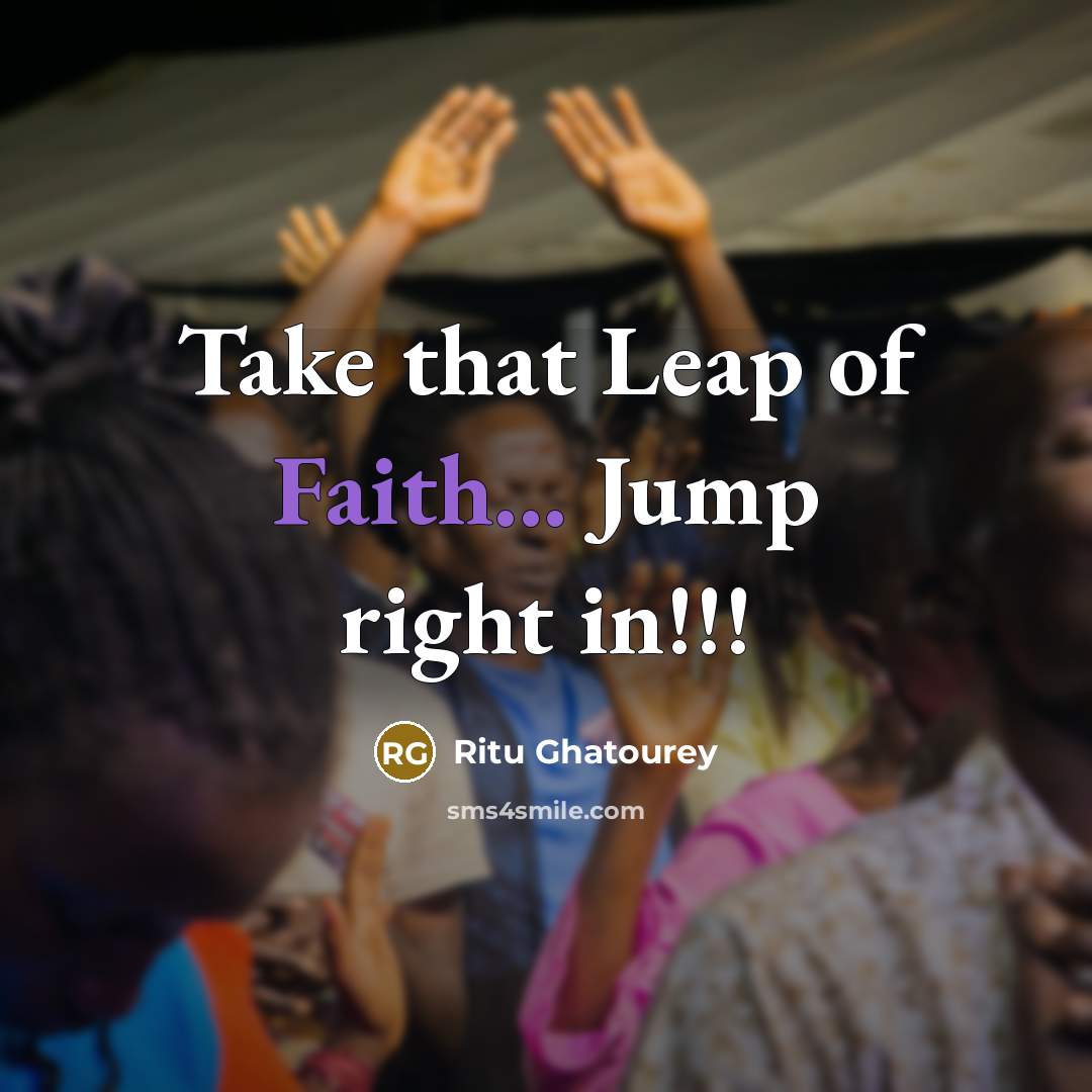 “Take that Leap of Faith... Jump right in!!!…” quote by Ritu Ghatourey