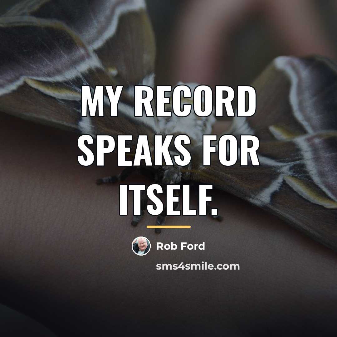 “My record speaks for itself.…” quote by Rob Ford
