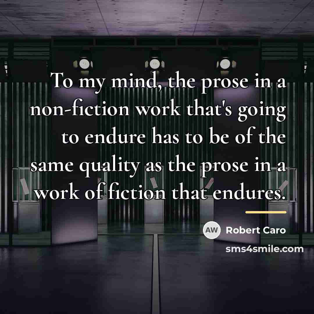 “To my mind, the prose in a non-fiction work that's…” quote by Robert Caro