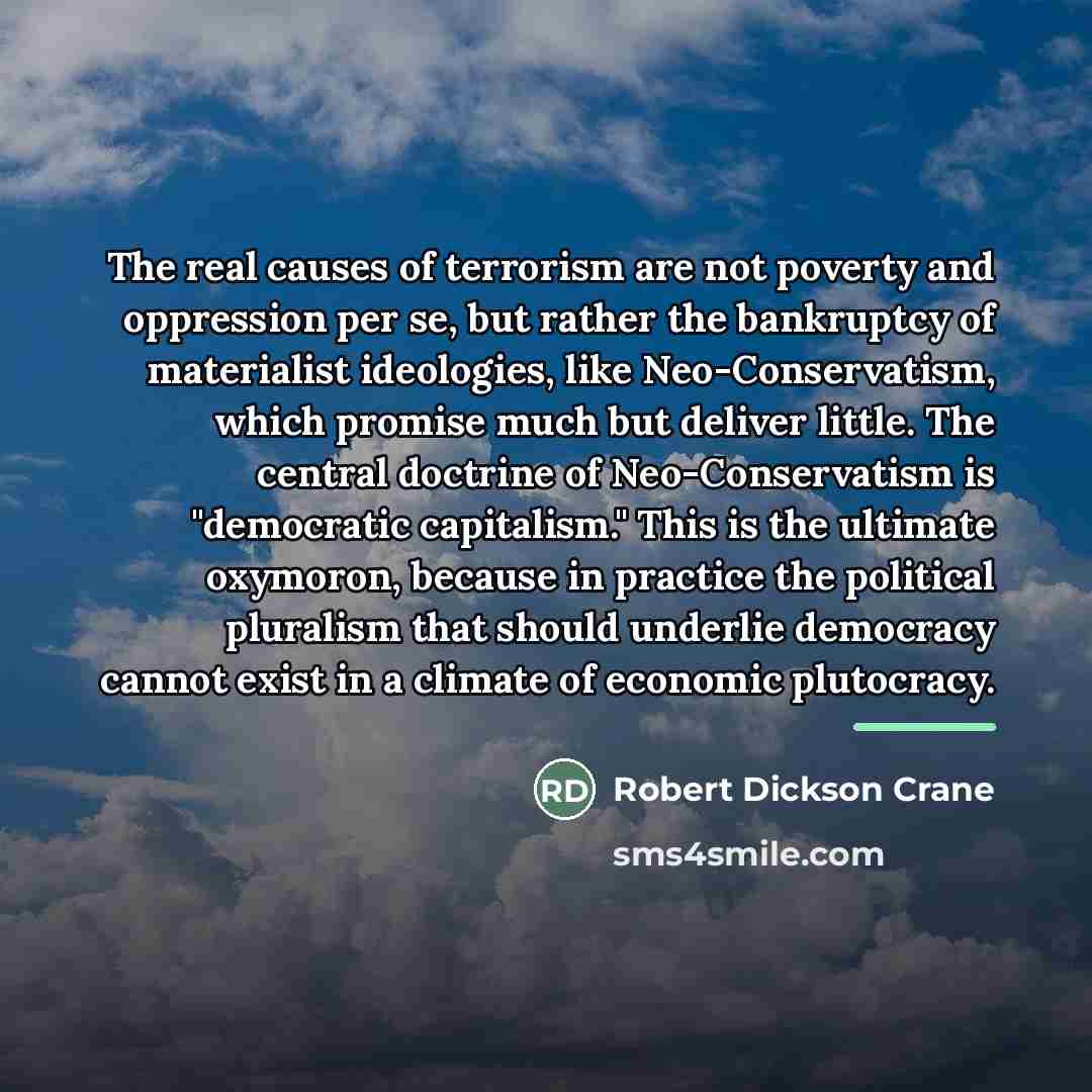 “The real causes of terrorism are not poverty and oppression…” quote by Robert Dickson Crane