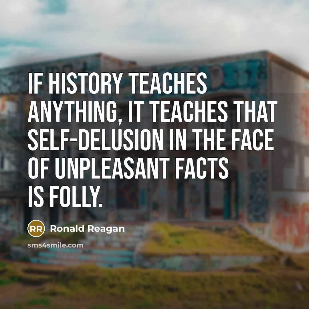 “If history teaches anything, it teaches that self-delusion in the…” quote by Ronald Reagan