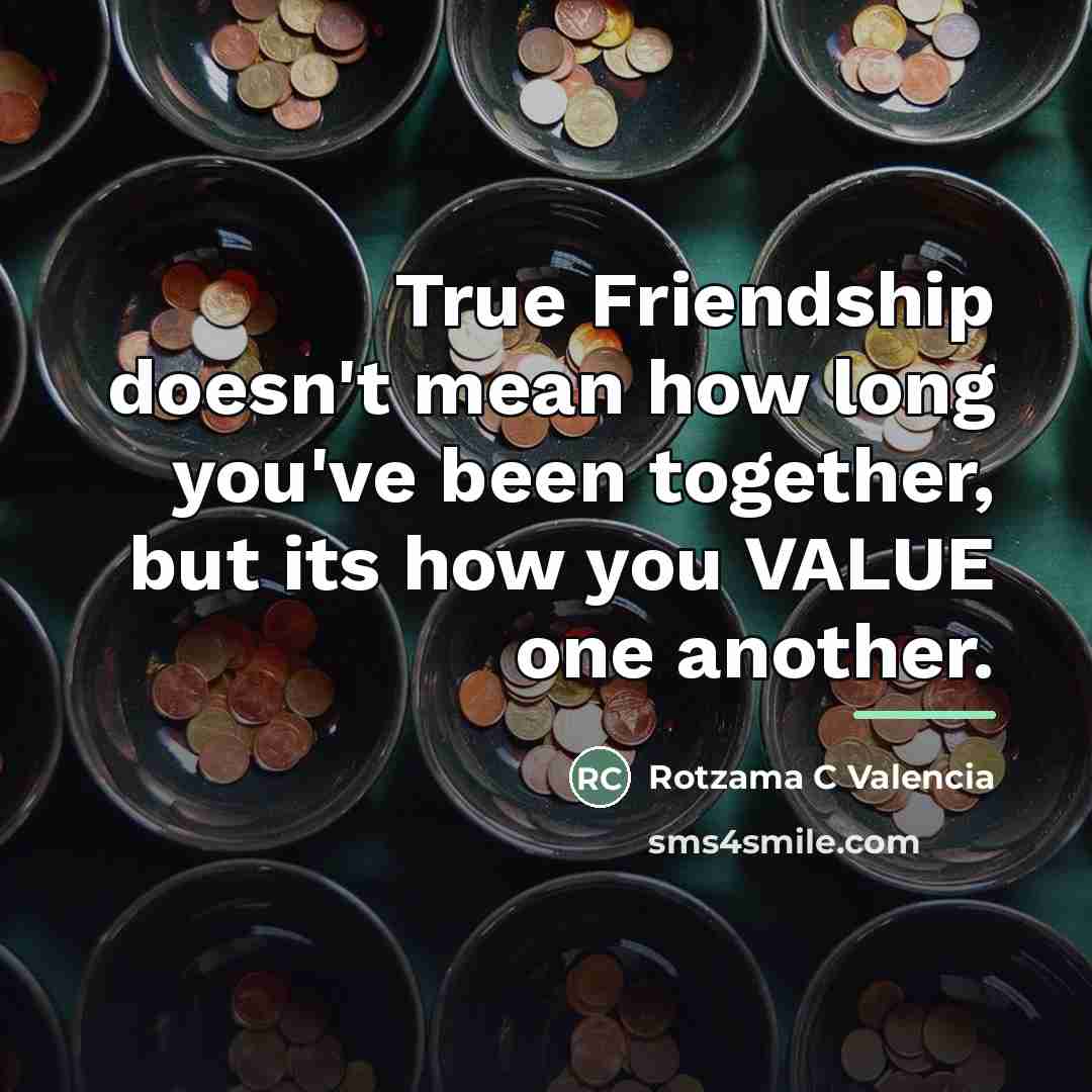 “True Friendship doesn't mean how long you've been together, but…” quote by Rotzama C Valencia