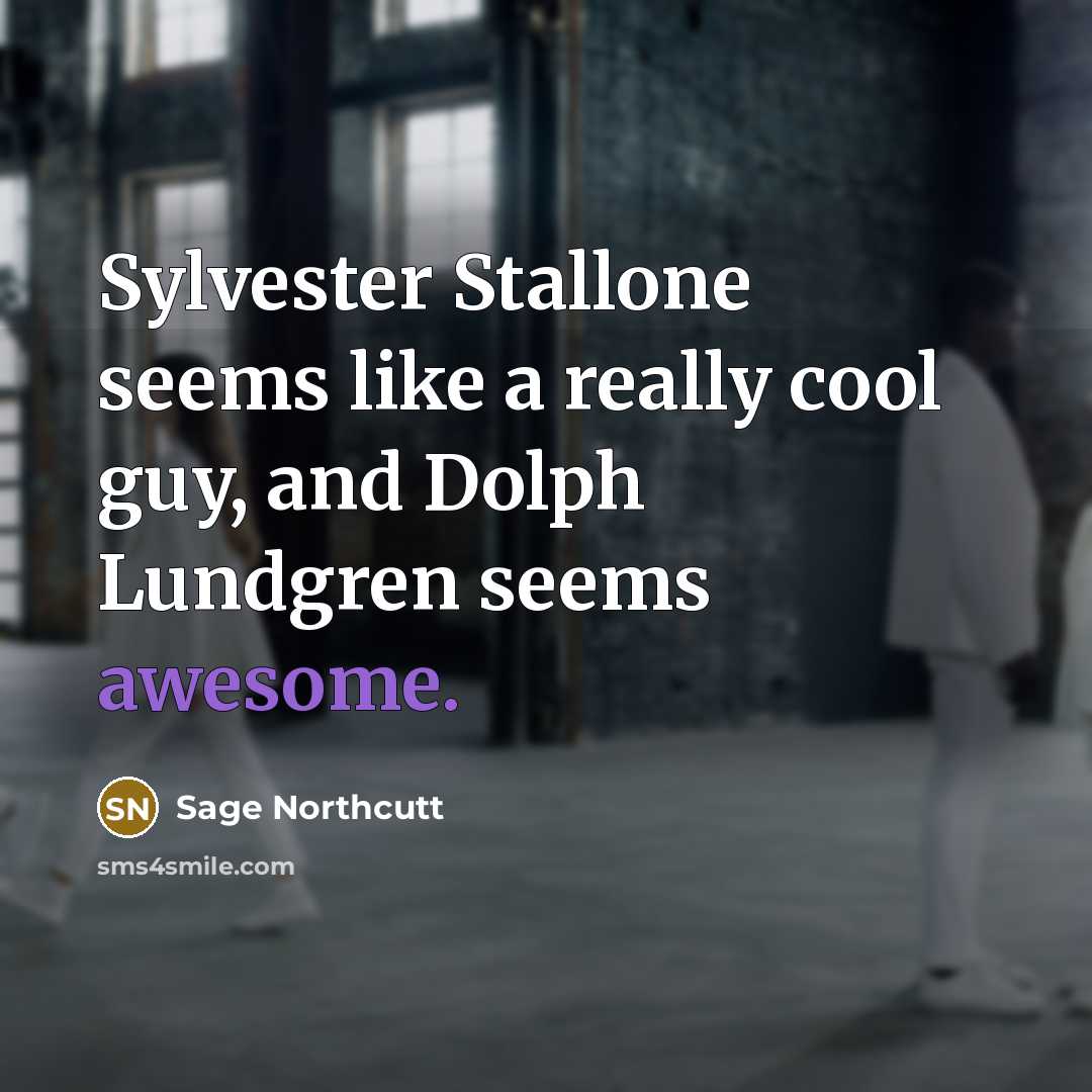 “Sylvester Stallone seems like a really cool guy, and Dolph…” quote by Sage Northcutt