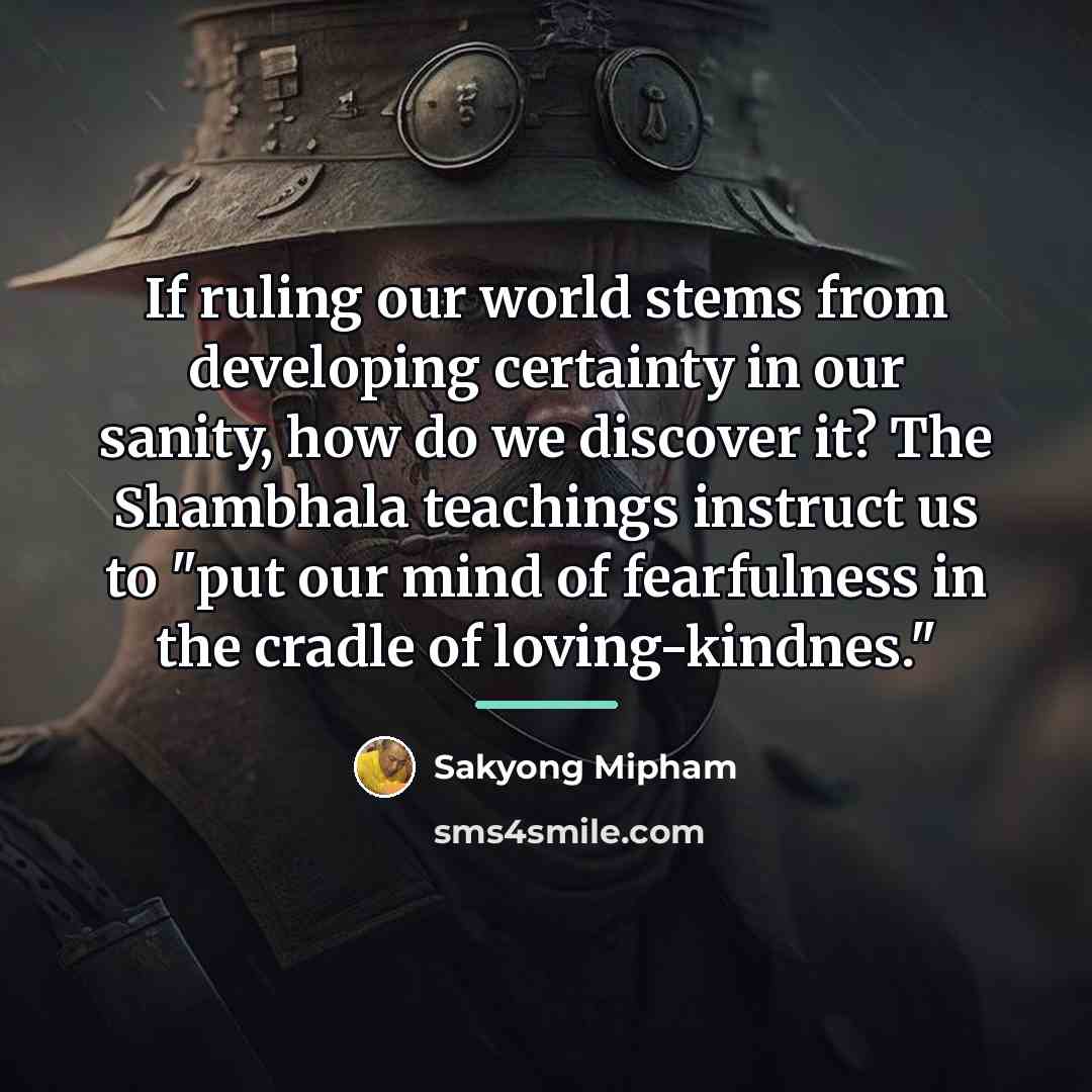 “If ruling our world stems from developing certainty in our…” quote by Sakyong Mipham