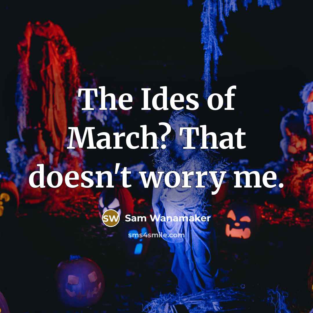 “The Ides of March? That doesn't worry me.…” quote by Sam Wanamaker