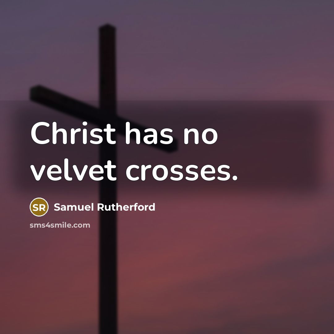 “Christ has no velvet crosses.…” quote by Samuel Rutherford
