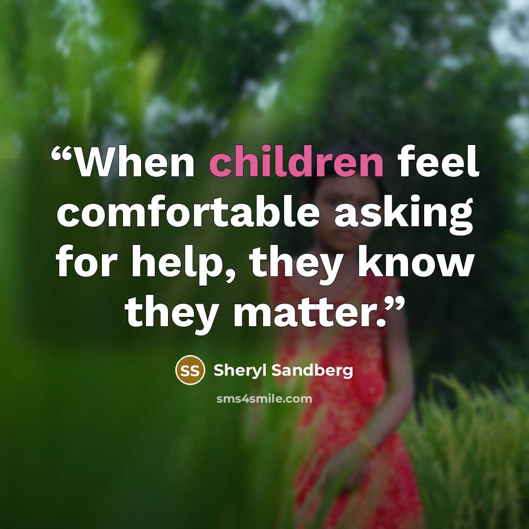 “When children feel comfortable asking for help, they know they matter.” quote by Sheryl Sandberg