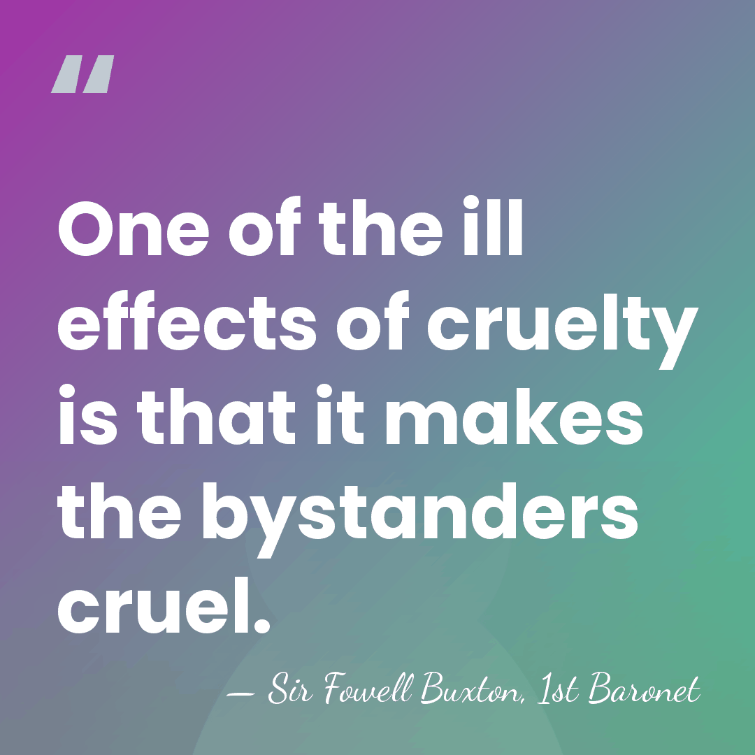 One of the ill effects of cruelty is that it makes the&hellip; - Sir Fowell Buxton, 1st Baronet