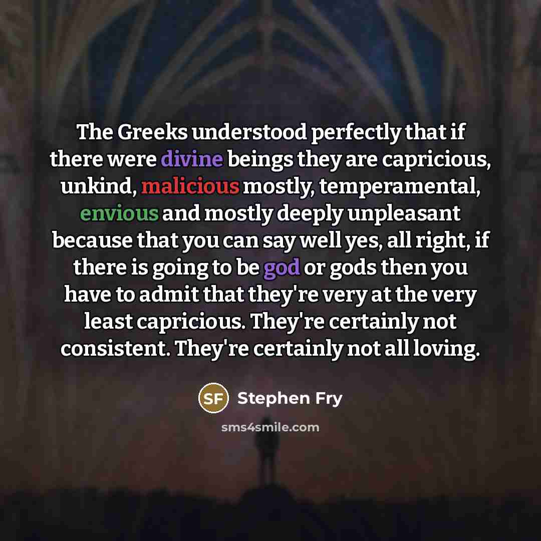 “The Greeks understood perfectly that if there were divine beings…” quote by Stephen Fry
