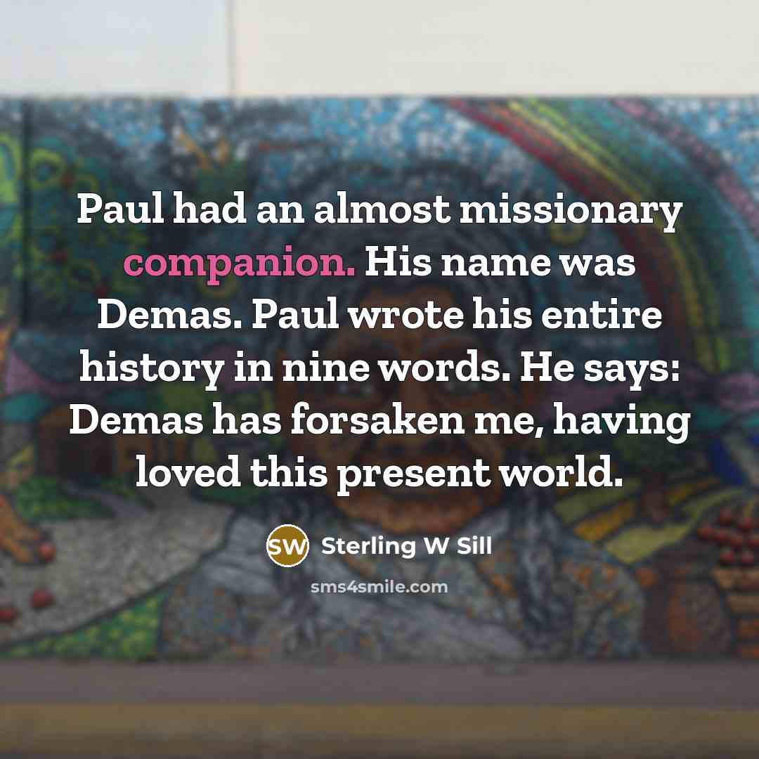 “Paul had an almost missionary companion. His name was Demas.…” quote by Sterling W Sill