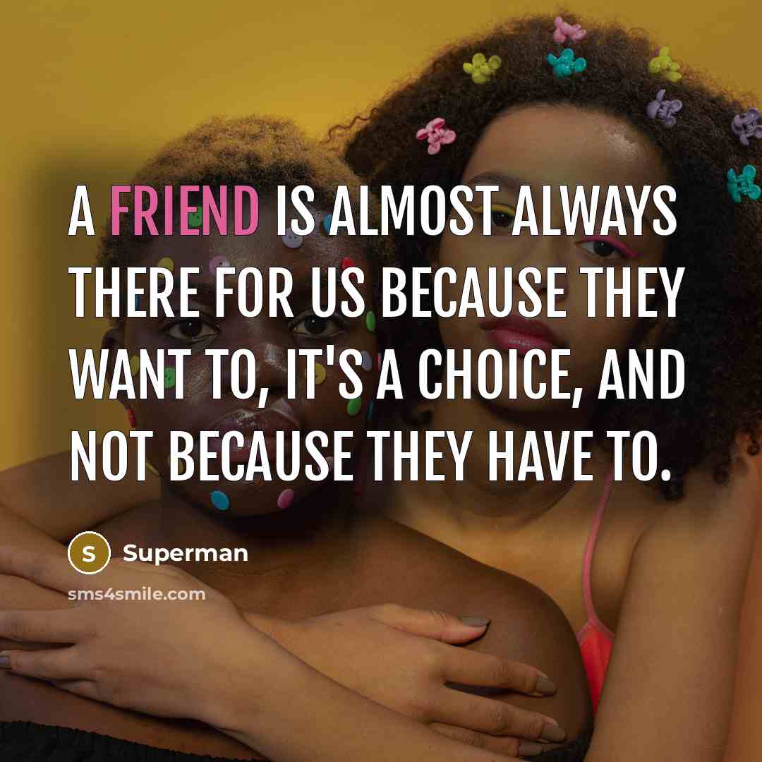 “A friend is almost always there for us because they…” quote by Superman