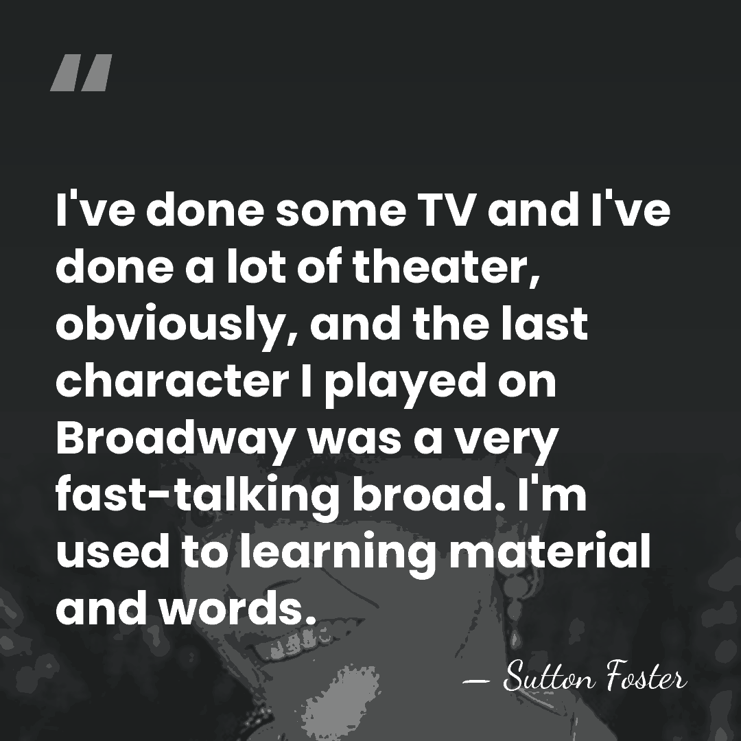 I've done some TV and I've done a lot of theater, obviously,&hellip; - Sutton Foster