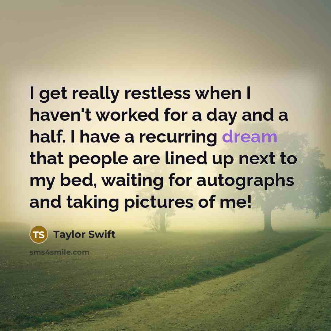 “I get really restless when I haven't worked for a…” quote by Taylor Swift