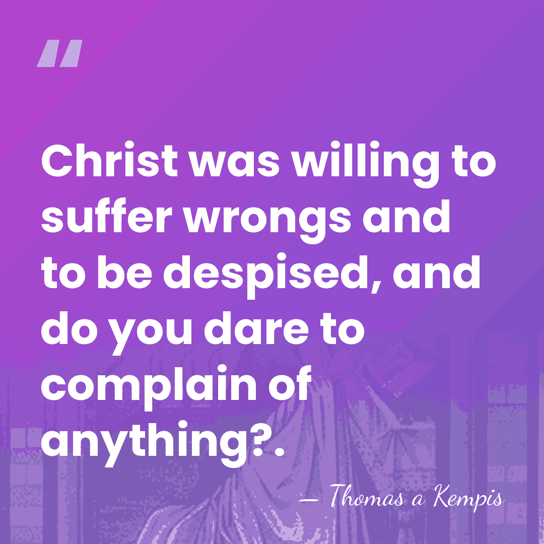 Christ was willing to suffer wrongs and to be despised, and do&hellip; - Thomas a Kempis
